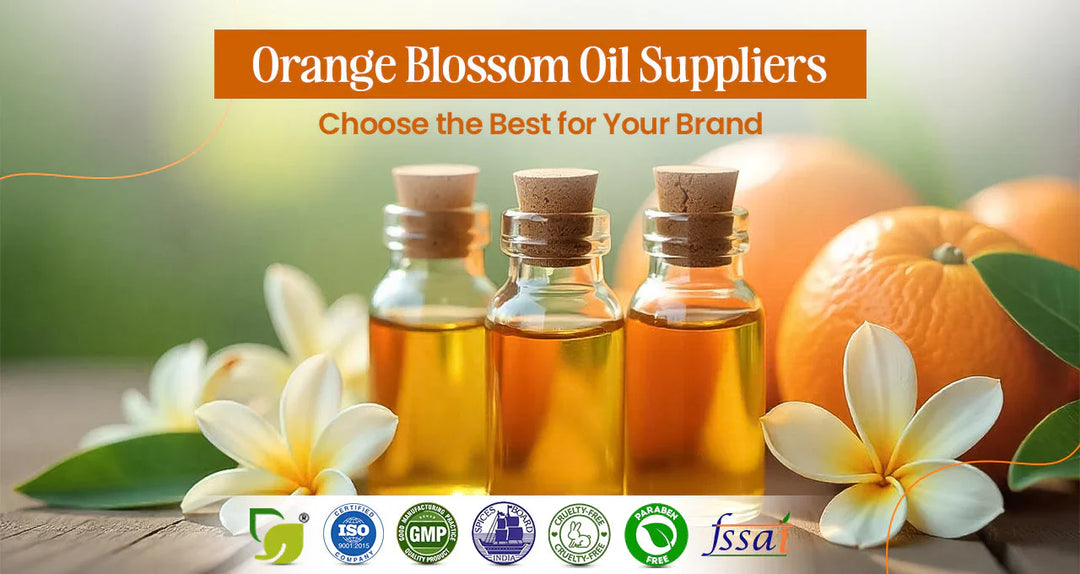 Orange Blossom Oil Suppliers: How to Choose the Best One for Your Cosmetic Brand